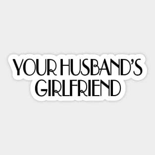 Your husband's girlfriend Sticker